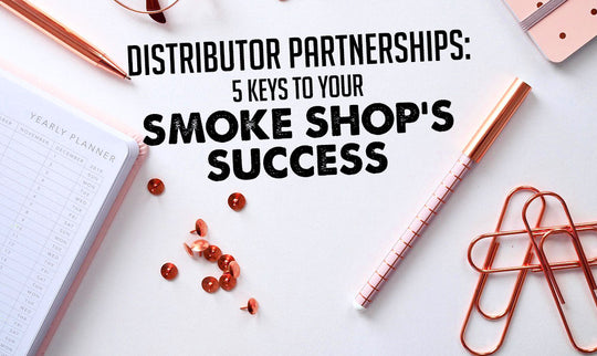 Distributor Partnerships: 5 Keys to Your Smoke Shop’s Success