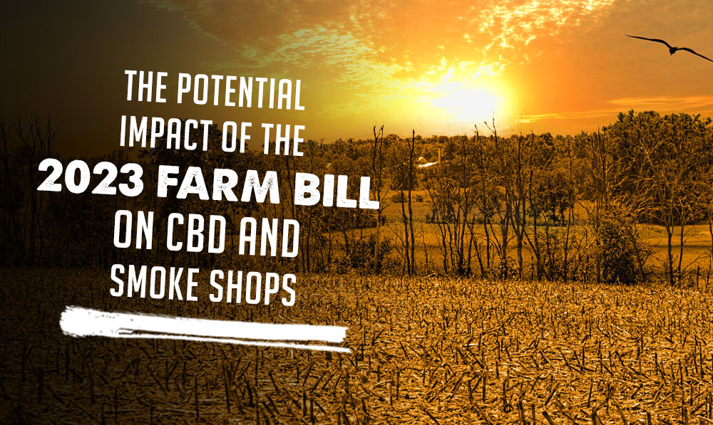 What's Next: The Potential Impact of the 2023 Farm Bill on CBD and Smoke Shops