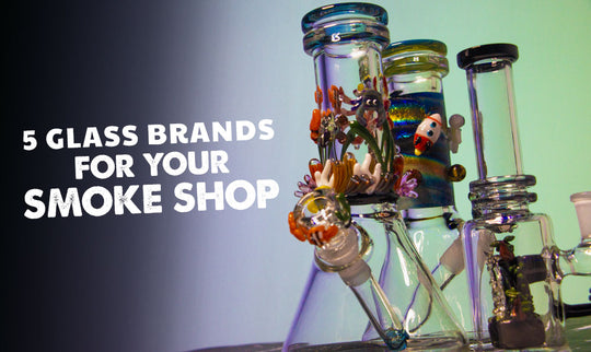 5 Glass Brands You Need To Have In Your Smoke Shop